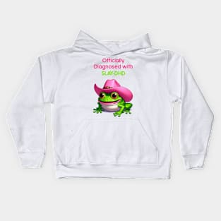 Officially diagnosed with SLAY-DHD! Frog Kids Hoodie